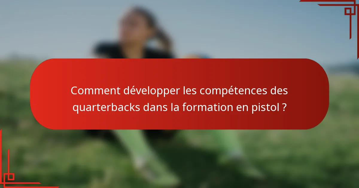 Comment développer les compétences des quarterbacks dans la formation en pistol ?
