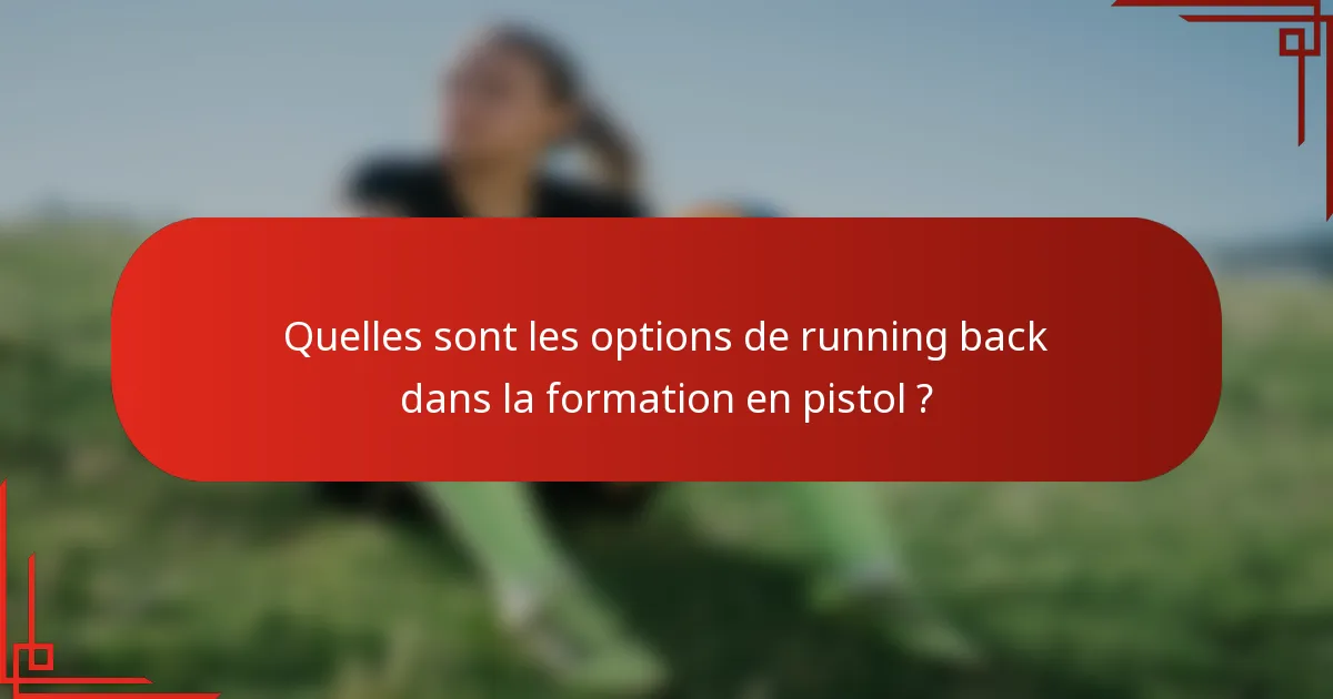 Quelles sont les options de running back dans la formation en pistol ?