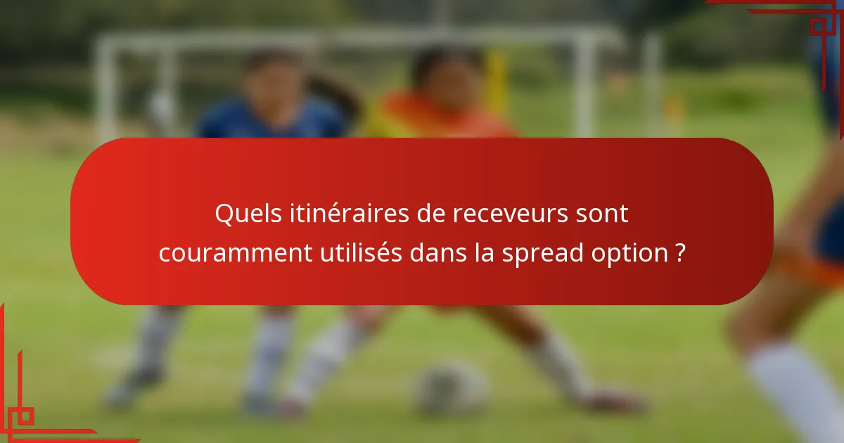 Quels itinéraires de receveurs sont couramment utilisés dans la spread option ?